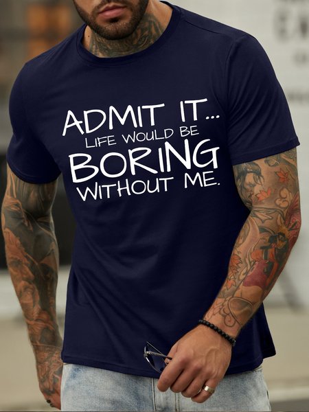 

Men's Admit It Life Would Be Boring Without Me Funny Graphic Print Text Letters Cotton Casual T-Shirt, Purplish blue, T-shirts