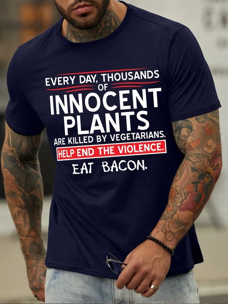 

Men's Every Day Thousands Of Innocent Plants Are Killed By Vegetarians Help End The Violence Eat Bacon Funny Graphic Print Text Letters Cotton Casual T-Shirt, Purplish blue, T-shirts