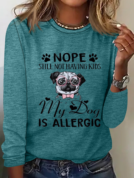

Women's Nope Still Not Having Kids My Dog Is Allergic Crew Neck Long Sleeve Top, Green, Long sleeves