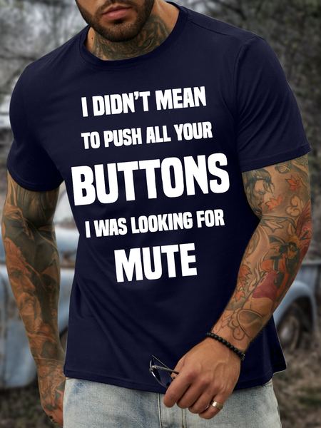 

Men’s I Didn’t Mean To Push All Your Buttons I Was Looking For Mute Crew Neck Casual Regular Fit T-Shirt, Deep blue, T-shirts