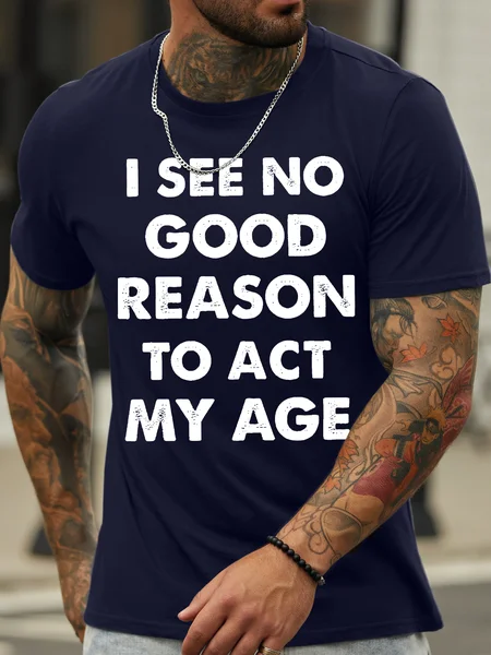 

Men's I See No Good Reason Reason To Act My Age Funny Game Graphic Print Text Letters Cotton Casual T-Shirt, Purplish blue, T-shirts