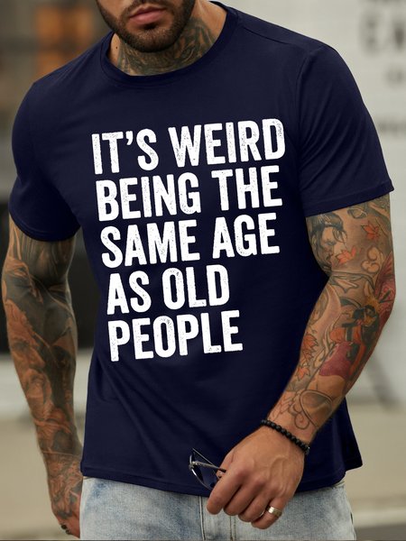 

Men's it is weird being the same age as old people Funny Graphic Print Text Letters Cotton Casual T-Shirt, Purplish blue, T-shirts