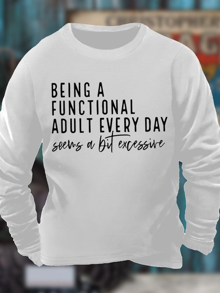

Men's Being A Functional Adult Every Day Seems A Bit Excessire Funny Graphic Print Loose Casual Crew Neck Sweatshirt, White, Hoodies&Sweatshirts