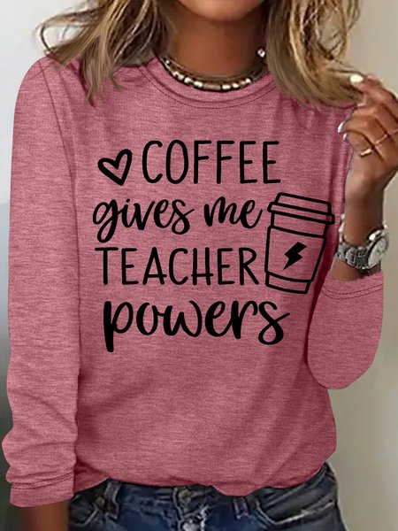 

Women's Coffee Gives Me Teacher Powers Teacher Crew Neck Casual Top, Rose red, Long sleeves
