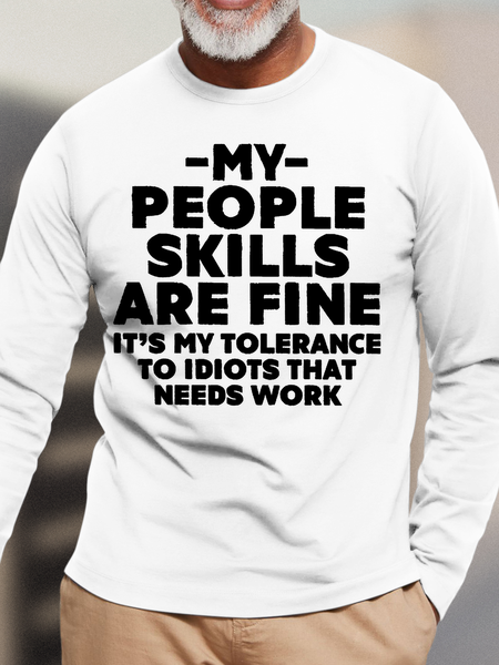 

Men's My People Skills Are Fine It's My Tolerance To Idiots That Needs Work Casual Text Letters Cotton Top, White, Long Sleeves