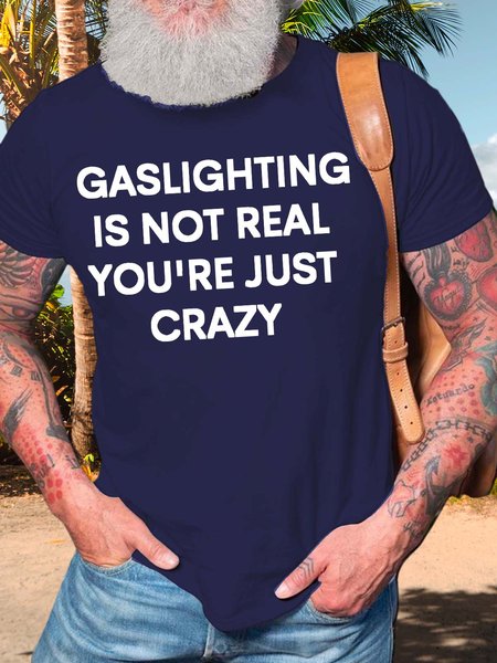 

Men’s Gaslighting Is Not Real You’re Just Crazy Casual Crew Neck T-Shirt, Deep blue, T-shirts