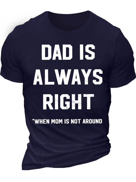 

Men’s Dad Is Always Right When Mom Is Not Around Crew Neck Cotton Text Letters Casual T-Shirt, Deep blue, T-shirts