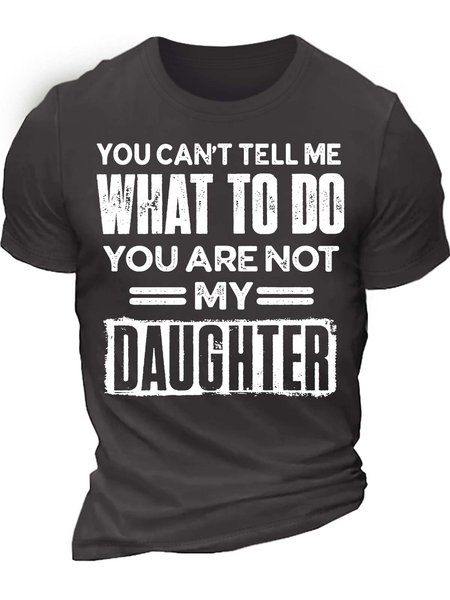 

Men’s You Can’t Tell Me What To Do You Are Not My Daughter Cotton Regular Fit Casual T-Shirt, Deep gray, T-shirts