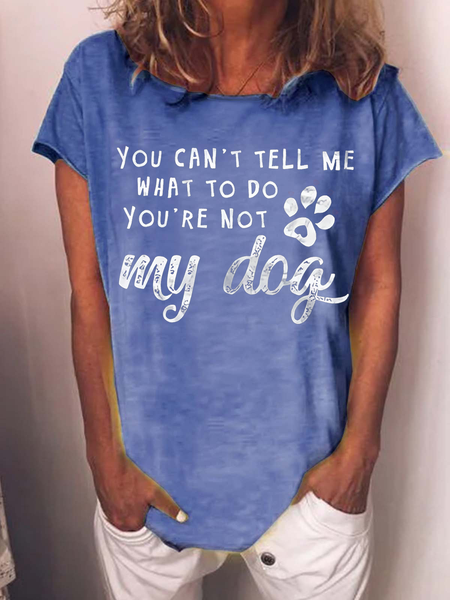 

Women's Dog Lover You Can't Tell Me That To Do You're Not My Dog Casual T-Shirt, Blue, T-shirts