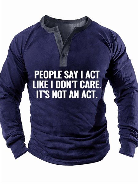 

Men’s People Say I Act Like I Don’t Care It’s Not An Act Casual Text Letters Top, Deep blue, Long Sleeves