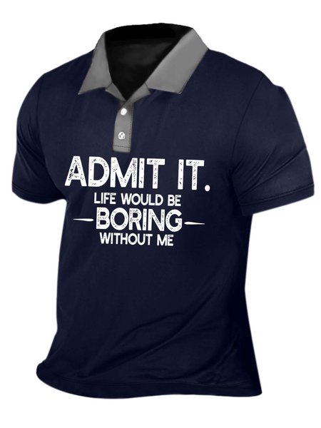 

Men's Admit It Life Would Be Boring Without Me Casual Polo Collar Polo Shirt, Deep blue, T-shirts