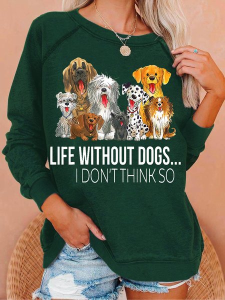 

Women's Life Without Dogs I Dont Think So Funny Dogs Lovers Gift Letters Casual Sweatshirt, Green, Hoodies&Sweatshirts
