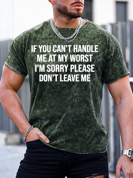 

Men’s If You Can’t Handle Me At My Worst I’m Sorry Please Don’t Leave Me Casual Crew Neck Text Letters Regular Fit T-Shirt, Green, T-shirts