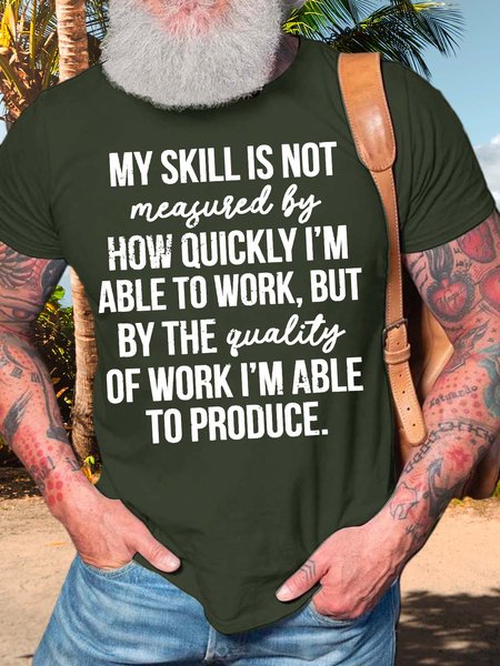 

Men’s My Skill Is Not Measured By How Quickly I’m Able To Work Text Letters Regular Fit Casual T-Shirt, Army green, T-shirts