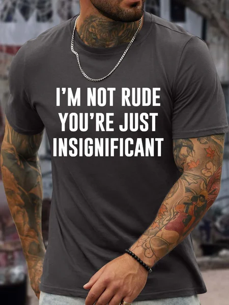 

Men’s I’m Not Rude You’re Just Insignificant Casual Regular Fit T-Shirt, Deep gray, T-shirts