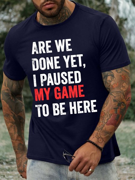 

Men’s Are We Done Yet I Paused My Game To Be Here Casual Crew Neck Text Letters T-Shirt, Deep blue, T-shirts