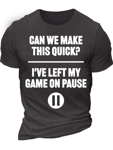 

Men’s Can We Make This Quick I’ve Left My Game On Pause Casual Cotton Crew Neck T-Shirt, Deep gray, T-shirts