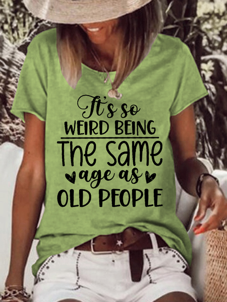 

Women's Funny Word Its Weird Being Same Age As Old People Text Letters Cotton Casual Crew Neck T-Shirt, Green, T-shirts