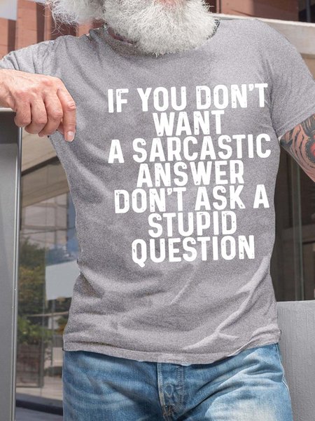 

Men’s If You Don’t Want A Sarcastic Answer Don’t Ask A Stupid Question Crew Neck Casual Cotton Regular Fit T-Shirt, Light gray, T-shirts