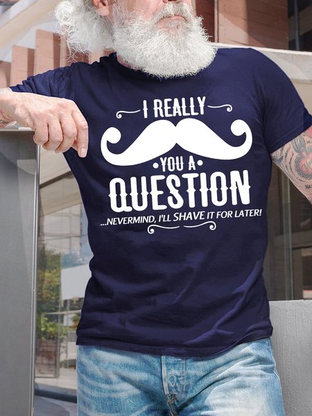 

Men's I Really You A Question Nevermind I Will Shave It For Later Funny Graphic Print Casual Crew Neck Text Letters Cotton T-Shirt, Purplish blue, T-shirts