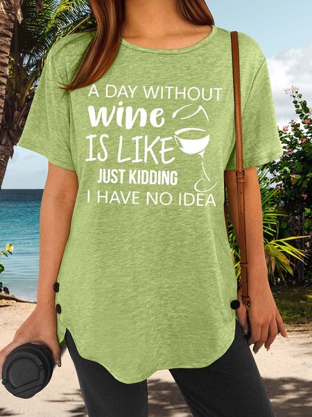 

Women’s A Day Without Wine Is Like Just Kidding I Have No Idea Cotton-Blend Casual Loose Crew Neck T-Shirt, Green, T-shirts
