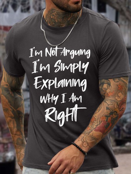 

Men’s I’m Not Arguing I’m Simply Explaining Why I Am Right Casual Crew Neck Cotton T-Shirt, Deep gray, T-shirts