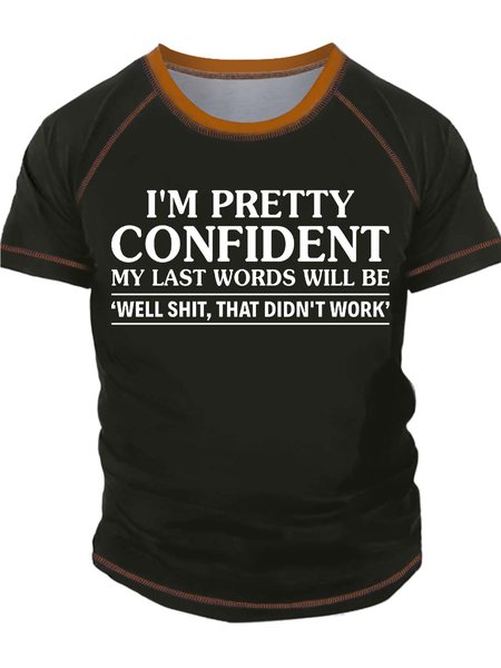 

Men’s I’m Pretty Confident My Last Words Will Be Well Shit That Didn’t Work Text Letters Casual T-Shirt, Green, T-shirts