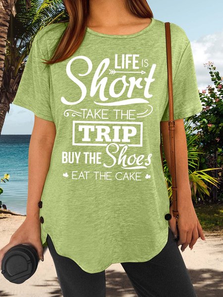 

Women’s Life Is Short Take The Trip Buy The Shoes Eat The Cake Casual Crew Neck T-Shirt, Green, T-shirts
