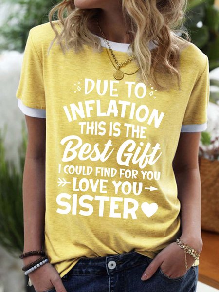 

Women’s Due To Inflation This Is The Best Gift I Could Find For You Love You Sister Regular Fit Crew Neck Casual T-Shirt, Yellow, T-shirts