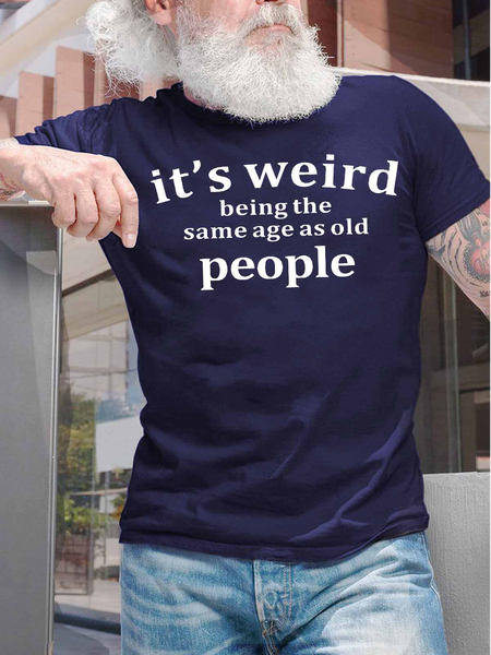 

Men's It Is Weird Being The Same Age As Old People Funny Graphic Print Casual Text Letters Crew Neck Cotton T-Shirt, Purplish blue, T-shirts