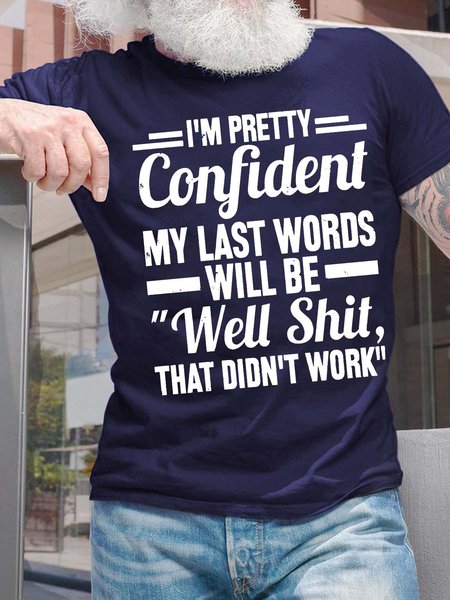 

Men’s I’m Pretty Confident My Last Words Will Be Well Shit That Didn’t Work Casual Cotton Text Letters T-Shirt, Deep blue, T-shirts