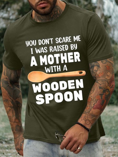 

Men’s You Don’t Scare Me I Was Raised By A Mother With A Wooden Spoon Text Letters Casual Regular Fit T-Shirt, Army green, T-shirts