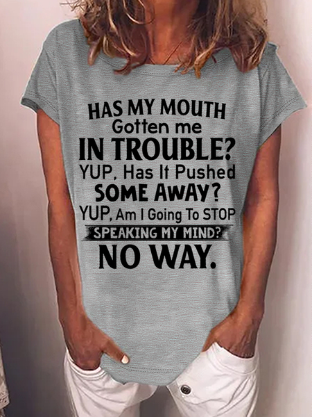 

Women's Has My Mouth Gotten Me In Trouble Yup Has It Pushed Some Away Yup Am I Going To Stop Speaking My Mind No Way Casual Loose T-Shirt, Gray, T-shirts