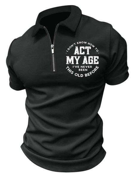 

Men’s I Don’t Know How To Act My Age I’ve Never Been This Old Before Regular Fit Casual Polo Shirt, Black, T-shirts