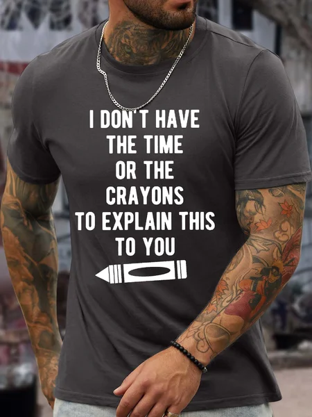 

Men’s I Don’t Have The Time Or The Crayons To Explain This To You Cotton Regular Fit Casual Crew Neck T-Shirt, Deep gray, T-shirts