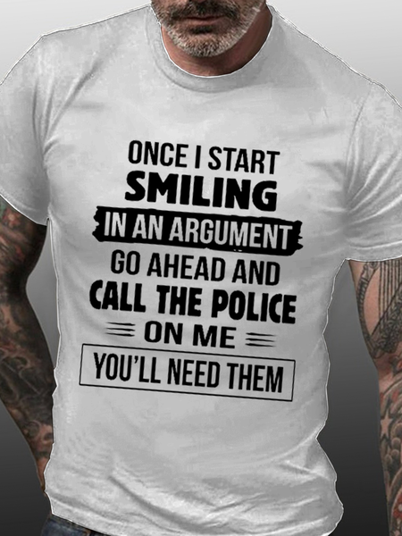 

Men's Once I Start Smiling In An Argument Go Ahead And Call The Police On Me You'll Need Them Cotton Casual T-Shirt, White, T-shirts