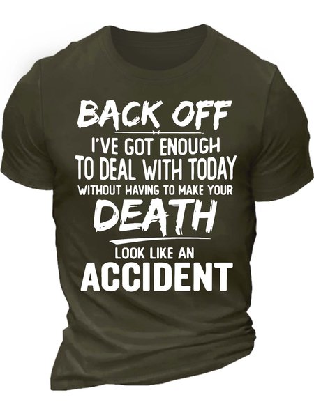 

Men’s Back Off I’ve Got Enough To Deal With Today Without Having To Make Your Death Look Like An Accident Regular Fit Cotton Casual T-Shirt, Army green, T-shirts