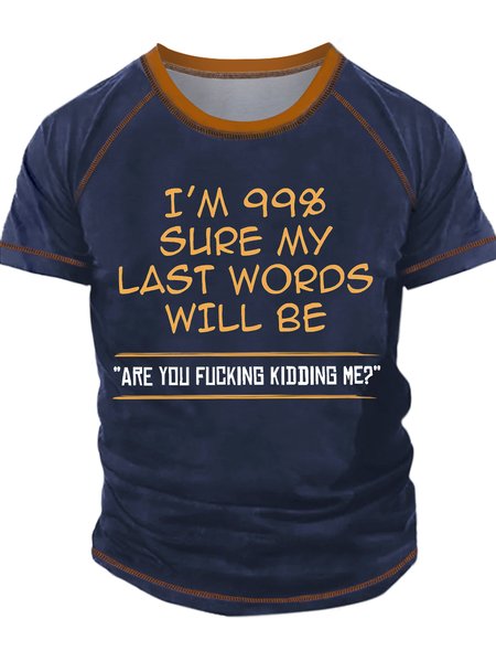 

Men's I Am 99% Sure My Last Words Will Be Are You Kidding Me Funny Game Graphic Print Text Letters Crew Neck Casual Regular Fit T-Shirt, Blue, T-shirts