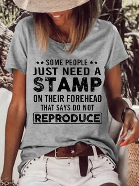 

Women‘s Some People Just Need A Stamp On Their Forehead That Says Do Not Reproduce Text Letters Casual T-Shirt, Gray, T-shirts