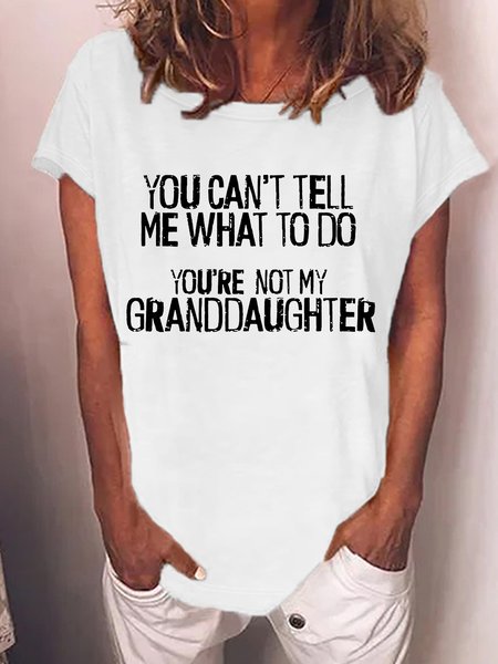 

Women's You Can't Tell Me What To Do You're Not My Granddaughter Letters Crew Neck Casual T-Shirt, White, T-shirts