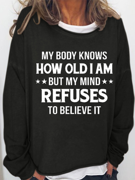 

Women's Funny Word My Body Knows How Old I Am But My Mind Refuses To Believe It Simple Loose Sweatshirt, Black, Hoodies&Sweatshirts