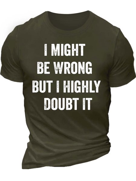 

Men’s I Might Be Wrong But I Highly Doubt It Casual Crew Neck Regular Fit Cotton T-Shirt, Army green, T-shirts