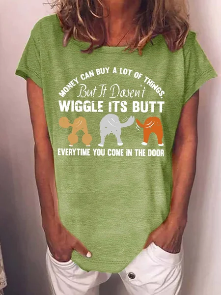

Women’s Money Can Buy A Lot Of Things But It Dosen’t Wiggle Its Butt Everytime You Come In The Door Text Letters Crew Neck Casual Cotton T-Shirt, Green, T-shirts