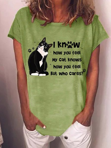 

Women‘s Funny Cat I Know How You Feel My Cat Knows How You Feel But Who Cares Crew Neck T-Shirt, Green, T-shirts