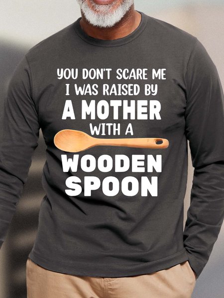 

Men’s You Don’t Scare Me I Was Raised By A Mother With A Wooden Spoon Text Letters Casual Top, Deep gray, Long Sleeves
