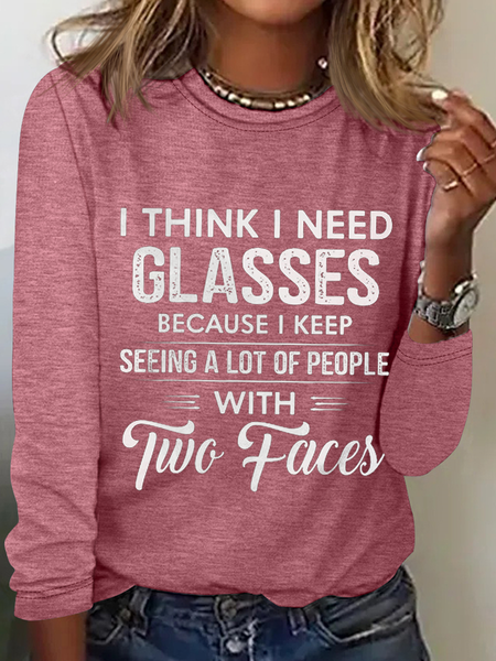 

Women's Funny Word I Think I Need Glasses Because I Keep Seeing A Lot Of People With Two Faces Long Sleeve Top, Pink, Long sleeves