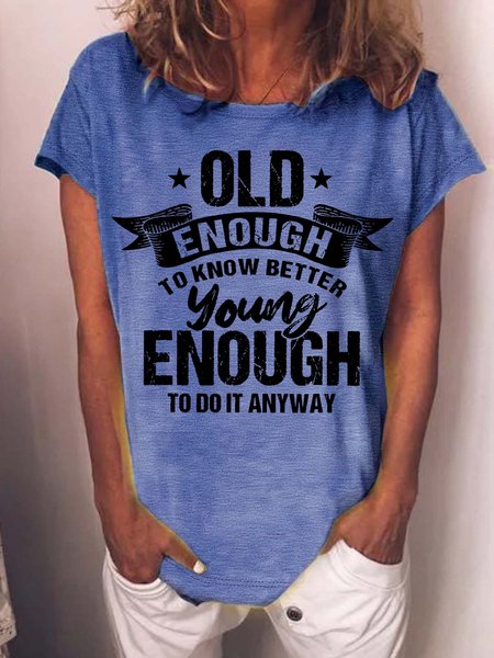 

Women’s Old Enough To Know Better Young Enough To Do It Anyway Text Letters Cotton Crew Neck Casual T-Shirt, Blue, T-shirts