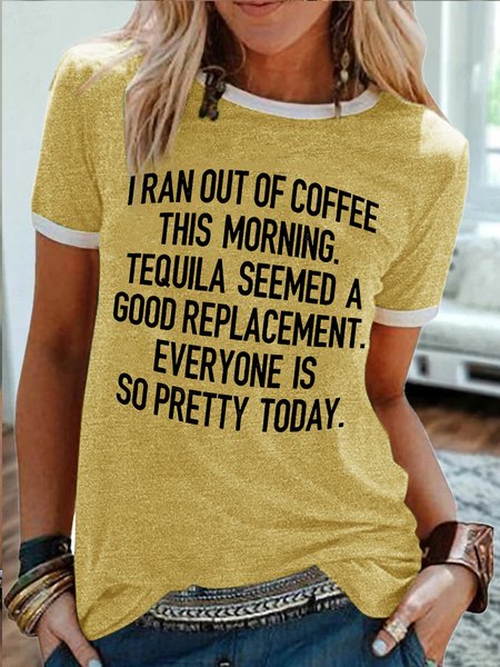

Women's I Ran Out Of Coffee This Morning Tequila Seemed A Good Replacement Everyone Is So Pretty Today Funny Graphic Print Cotton-Blend Casual Text Letters Regular Fit T-Shirt, Yellow, T-shirts