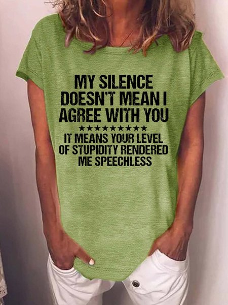

Women’s My Silence Doesn’t Mean I Agree With You It Means Your Level Of Stupidity Rendered Me Speechless Text Letters Crew Neck Casual T-Shirt, Green, T-shirts