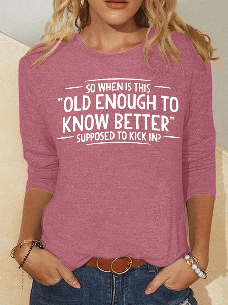 

Women’s So When Is This Old Enough To Know Better Supposed To Kick In Text Letters Polyester Cotton Casual Top, Khaki, Long sleeves